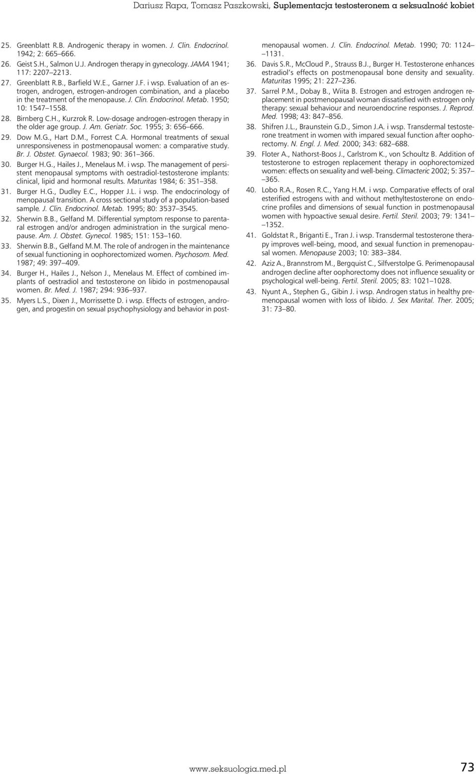 J. Clin. Endocrinol. Metab. 1950; 10: 1547 1558. 28. Birnberg C.H., Kurzrok R. Low-dosage androgen-estrogen therapy in the older age group. J. Am. Geriatr. Soc. 1955; 3: 656 666. 29. Dow M.G., Hart D.