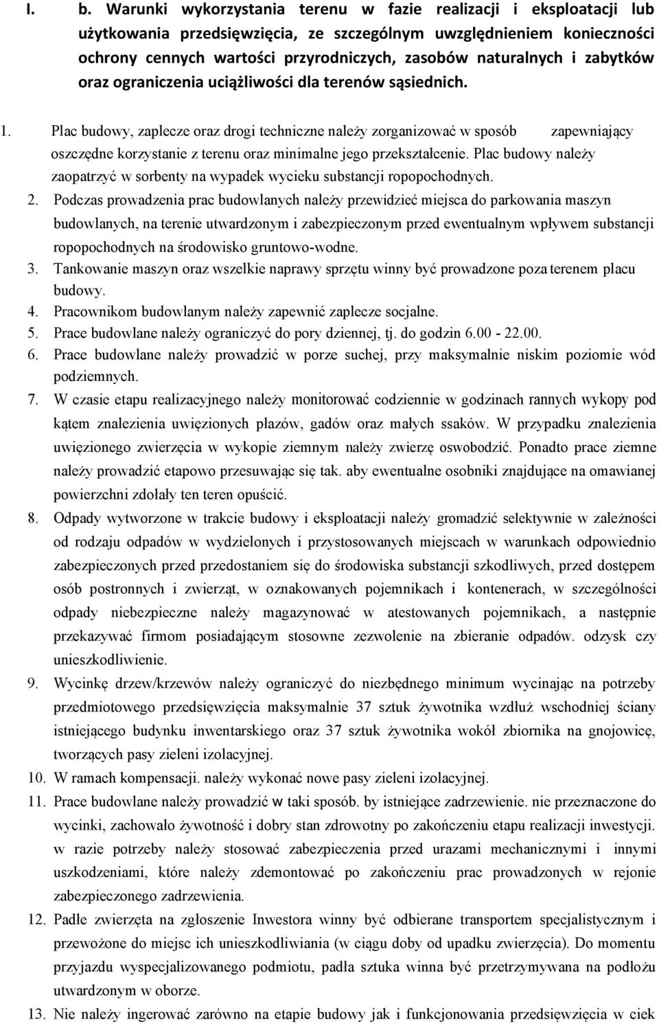 Plac budowy, zaplecze oraz drogi techniczne należy zorganizować w sposób zapewniający oszczędne korzystanie z terenu oraz minimalne jego przekształcenie.