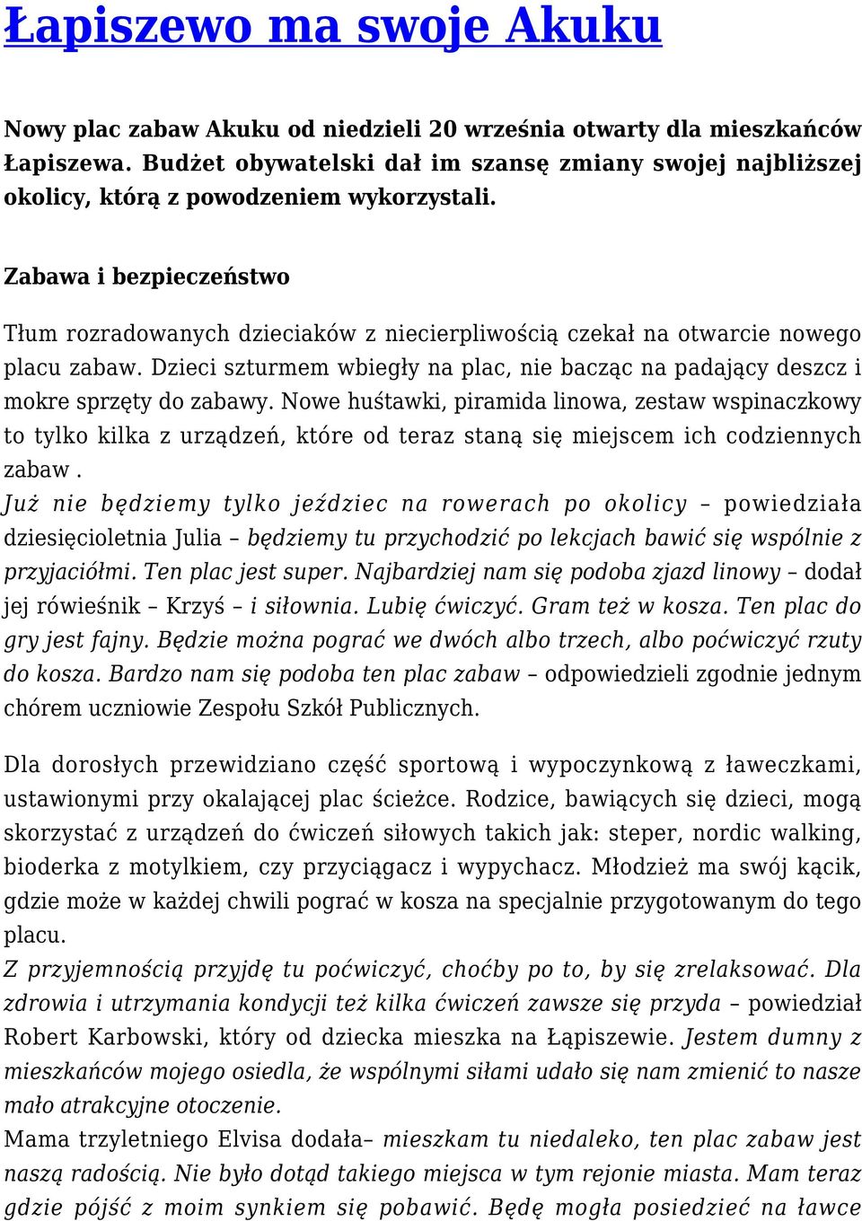 Zabawa i bezpieczeństwo Tłum rozradowanych dzieciaków z niecierpliwością czekał na otwarcie nowego placu zabaw.