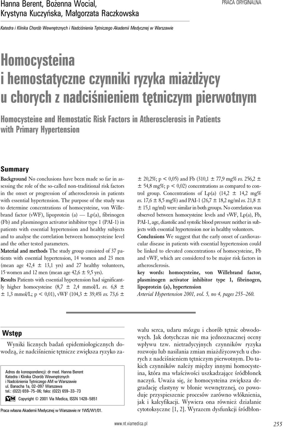 have been made so far in assessing the role of the so-called non-traditional risk factors in the onset or progression of atherosclerosis in patients with essential hypertension.