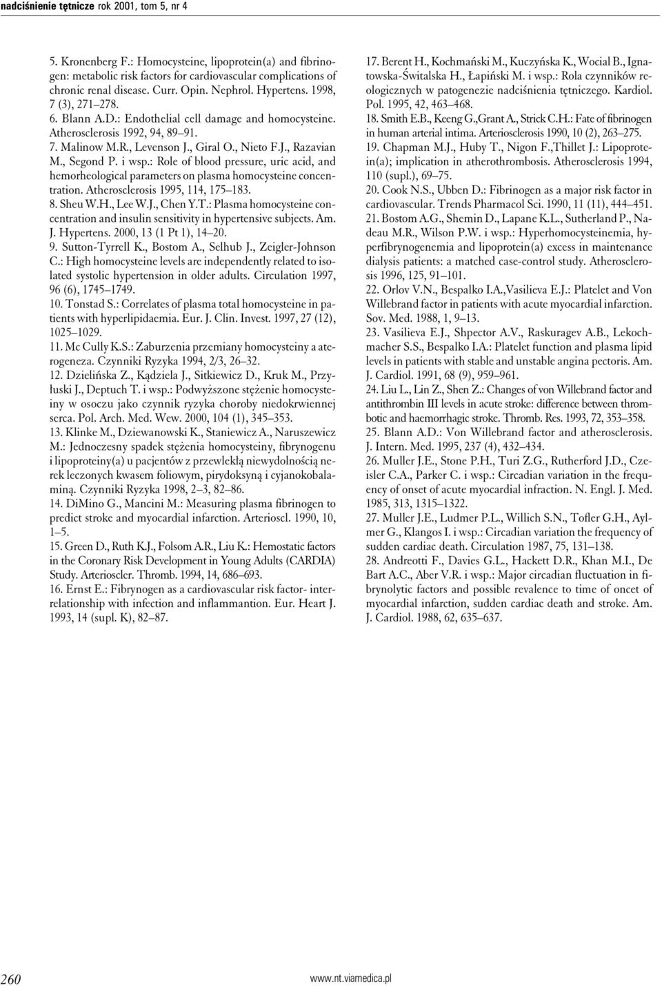 , Segond P. i wsp.: Role of blood pressure, uric acid, and hemorheological parameters on plasma homocysteine concentration. Atherosclerosis 1995, 114, 175 183. 8. Sheu W.H., Lee W.J., Chen Y.T.