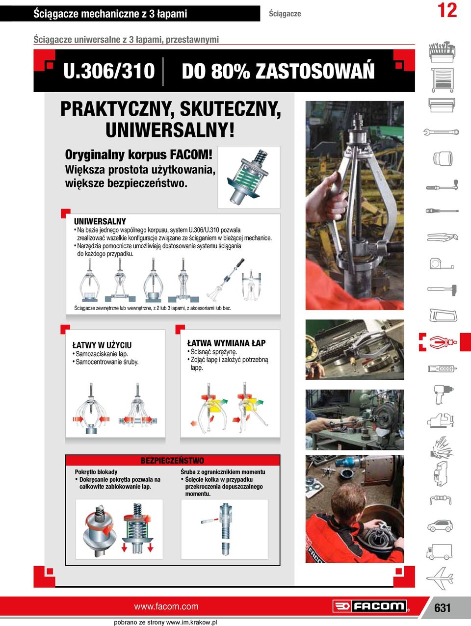 Narzęzia pomocnicze umożliwiają ostosowanie systemu ściągania o każego przypaku. zewnętrzne lub wewnętrzne, z 2 lub 3 łapami, z akcesoriami lub bez. ŁAWA WYMIANA ŁA ŁAWY W UŻYIU Ścisnąć sprężynę.