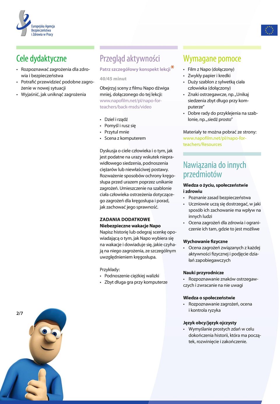net/pl/napo-forteachers/back-msds/video Dziel i rządź Pomyśl i rusz się Przytul mnie Scena z komputerem Dyskusja o ciele człowieka i o tym, jak jest podatne na urazy wskutek nieprawidłowego