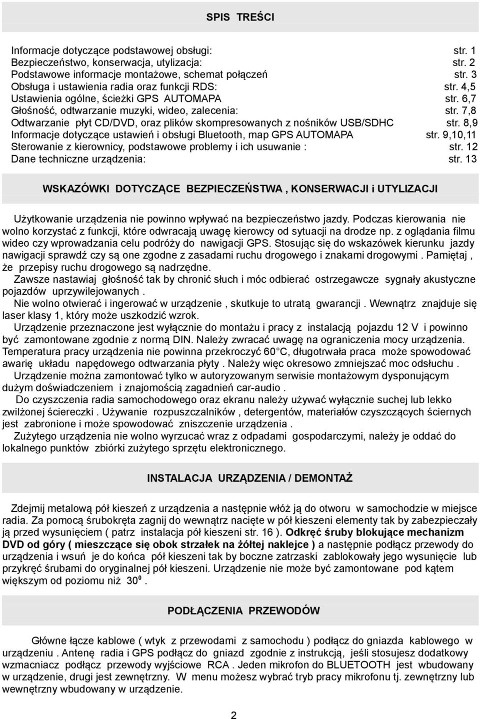 obsługi Bluetooth, map GPS AUTOMAPA Sterowanie z kierownicy, podstawowe problemy i ich usuwanie : Dane techniczne urządzenia: str. 1 str. 2 str. 3 str. 4,5 str. 6,7 str. 7,8 str. 8,9 str. 9,10,11 str.