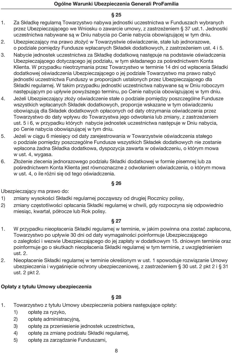 Jednostki uczestnictwa nabywane są w Dniu nabycia po Cenie nabycia obowiązującej w tym dniu. 2.