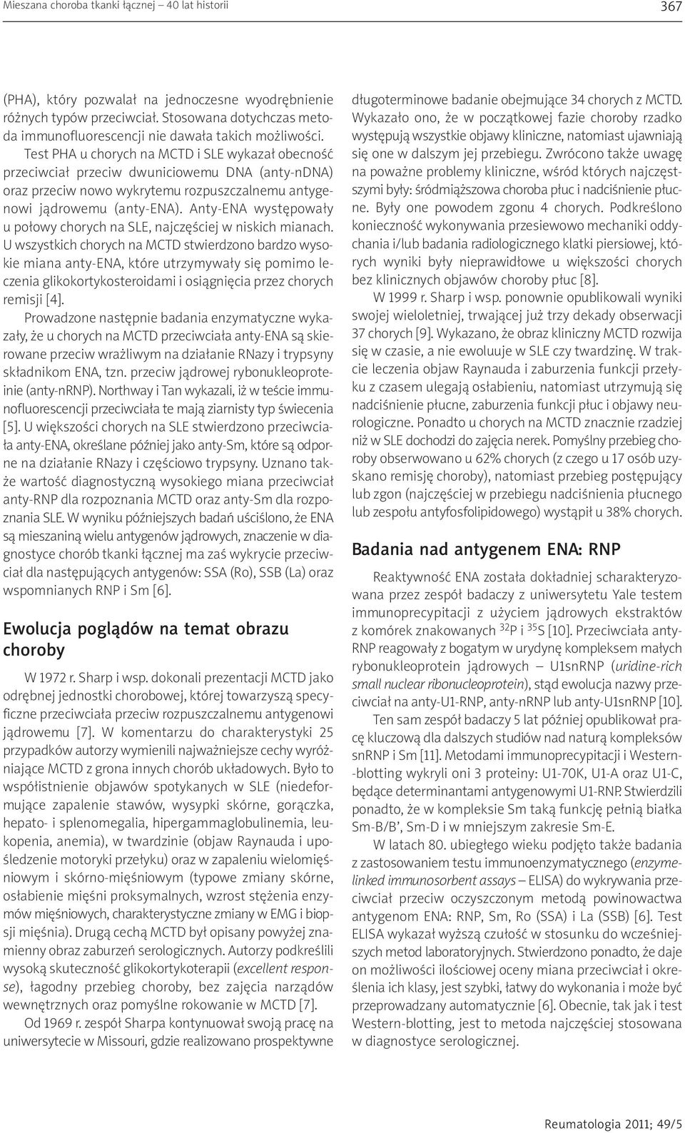 Test PHA u chorych na MCTD i SLE wykazał obecność przeciwciał przeciw dwuniciowemu DNA (anty-ndna) oraz przeciw nowo wykrytemu rozpuszczalnemu antygenowi jądrowemu (anty-ena).