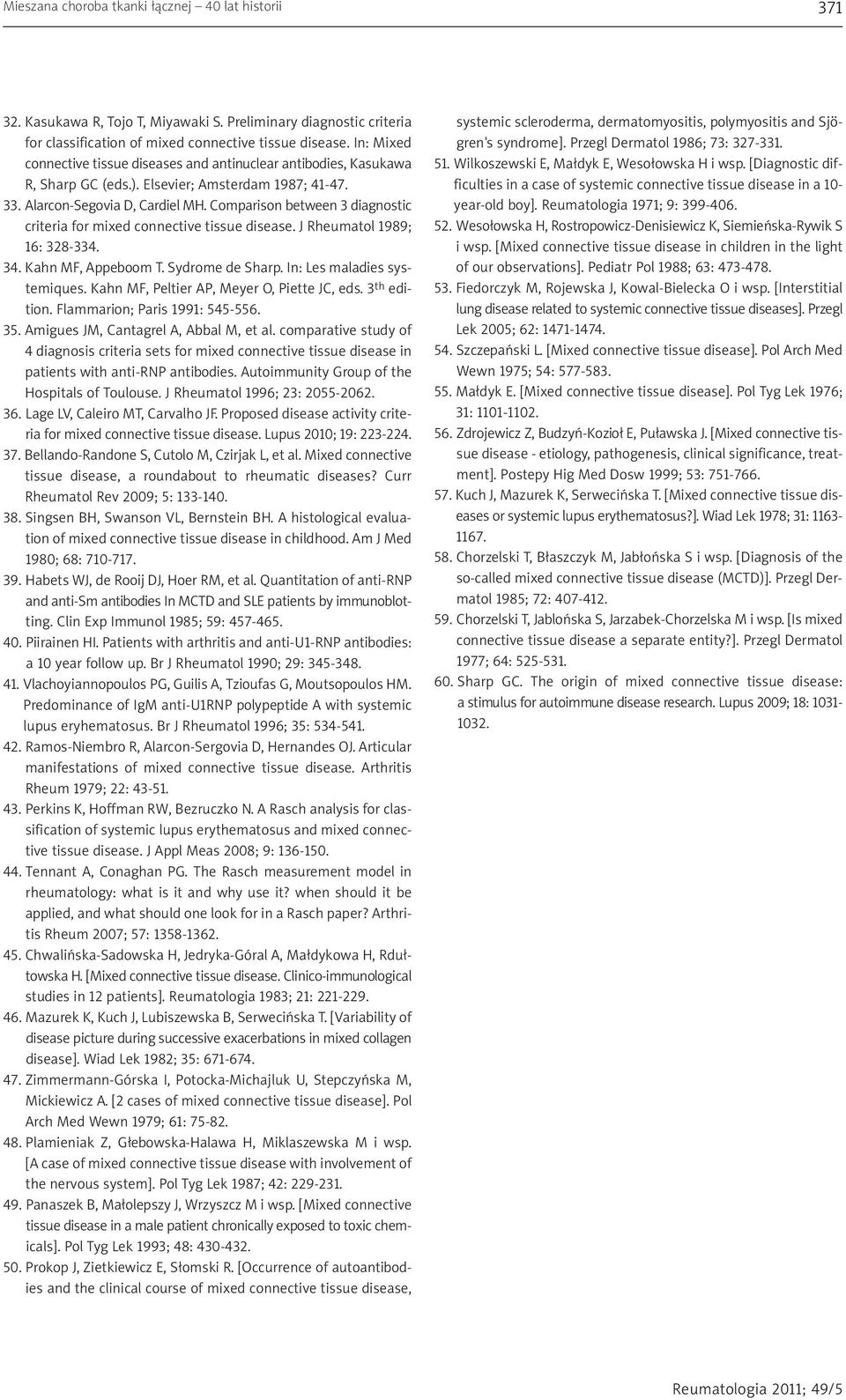 Comparison between 3 diagnostic criteria for mixed connective tissue disease. J Rheumatol 1989; 16: 328-334. 34. Kahn MF, Appeboom T. Sydrome de Sharp. In: Les maladies systemiques.