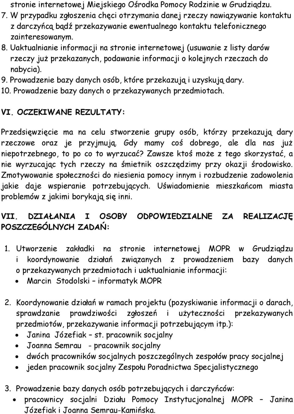 Uaktualnianie informacji na stronie internetowej (usuwanie z listy darów rzeczy już przekazanych, podawanie informacji o kolejnych rzeczach do nabycia). 9.