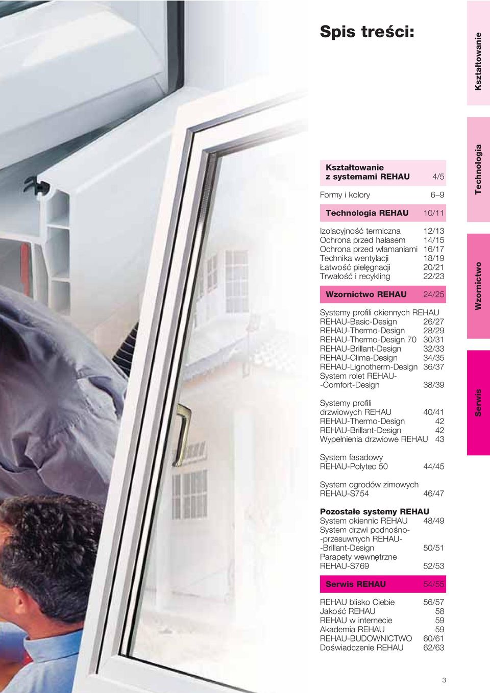 REHAU-Thermo-Design 70 30/31 REHAU-Brillant-Design 32/33 REHAU-Clima-Design 34/35 REHAU-Lignotherm-Design 36/37 System rolet REHAU- -Comfort-Design 38/39 Systemy profili drzwiowych REHAU 40/41