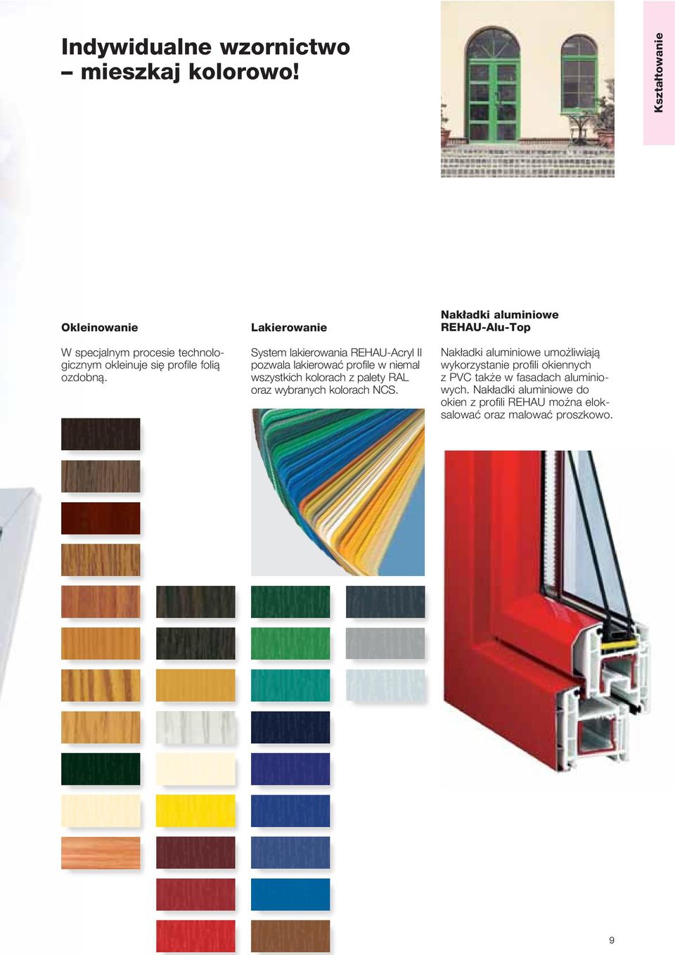 Lakierowanie System lakierowania REHAU-Acryl II pozwala lakierowaç profile w niemal wszystkich kolorach z palety RAL oraz