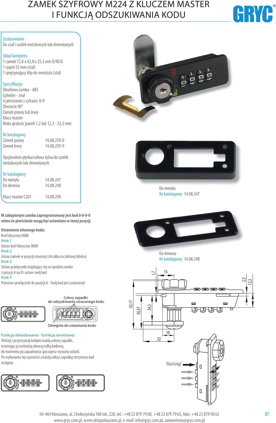 0.25- Opcjonalnie płytka/osłona tylna do szafek metalowych lub drewnianych Do metalu 14.0.247 Do drewna 14.0.24 Klucz master C201 14.0.250 Do metalu 14.0.247 W zakupionym zamku zaprogramowany jest kod 0-0-0-0 mimo że pierścienie mogą być ustawione w innej pozycji.