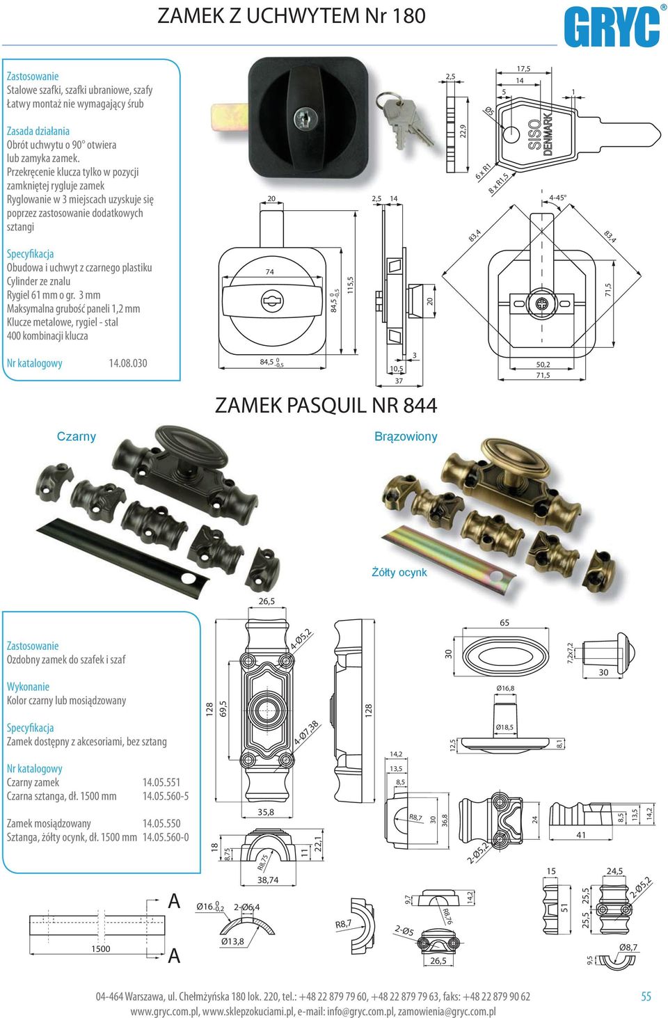 czarnego plastiku Cylinder ze znalu Rygiel 61 mm o gr. 3 mm Maksymalna grubość paneli 1,2 mm Klucze metalowe, rygiel - stal 400