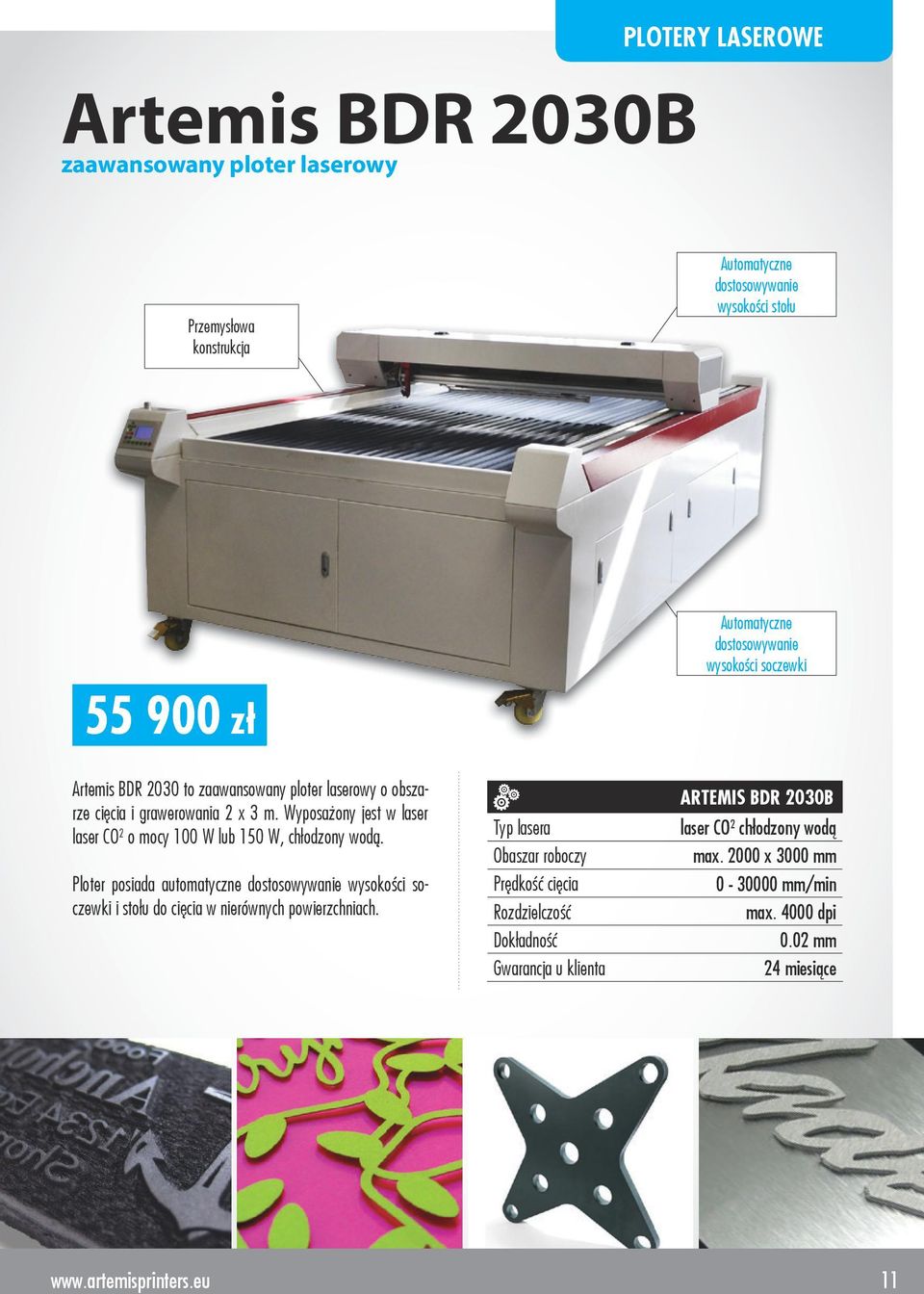 Wyposażony jest w laser laser CO 2 o mocy 100 W lub 150 W, chłodzony wodą.