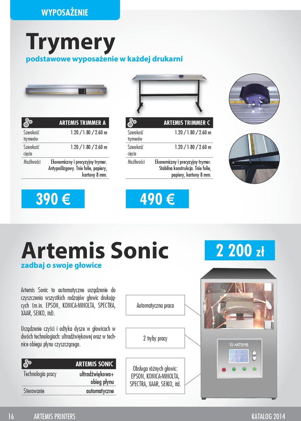Tnie folie, papiery, kartony 8 mm. 390 490 Artemis Sonic zadbaj o swoje głowice 2 200 zł Artemis Sonic to automatyczne urządzenie do czyszczenia wszystkich rodzajów głowic drukujących (m.in.
