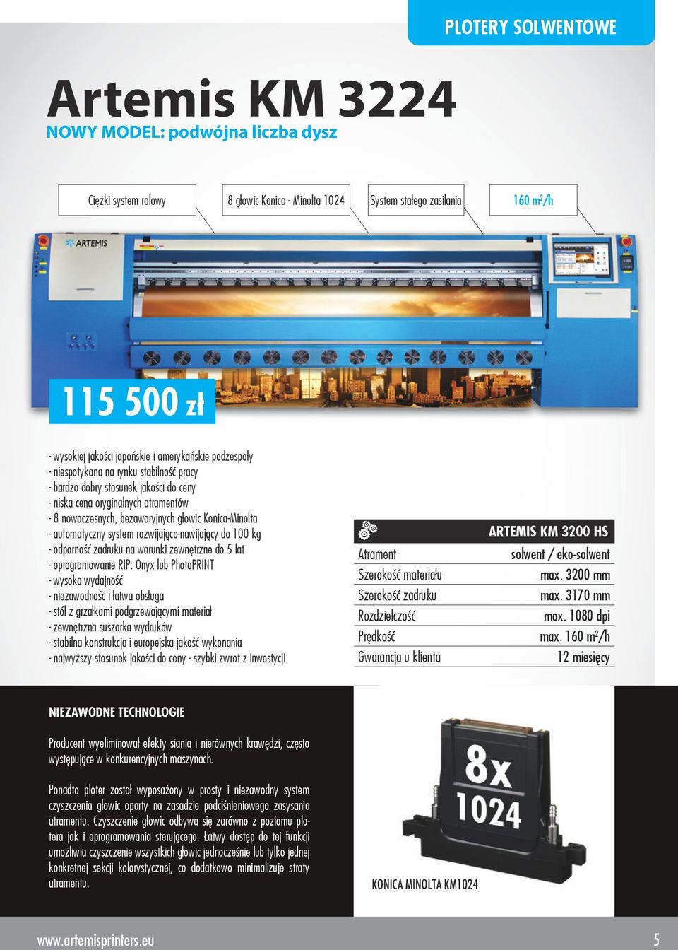automatyczny system rozwijająco-nawijający do 100 kg - odporność zadruku na warunki zewnętrzne do 5 lat - oprogramowanie RIP: Onyx lub PhotoPRINT - wysoka wydajność - niezawodność i łatwa obsługa -