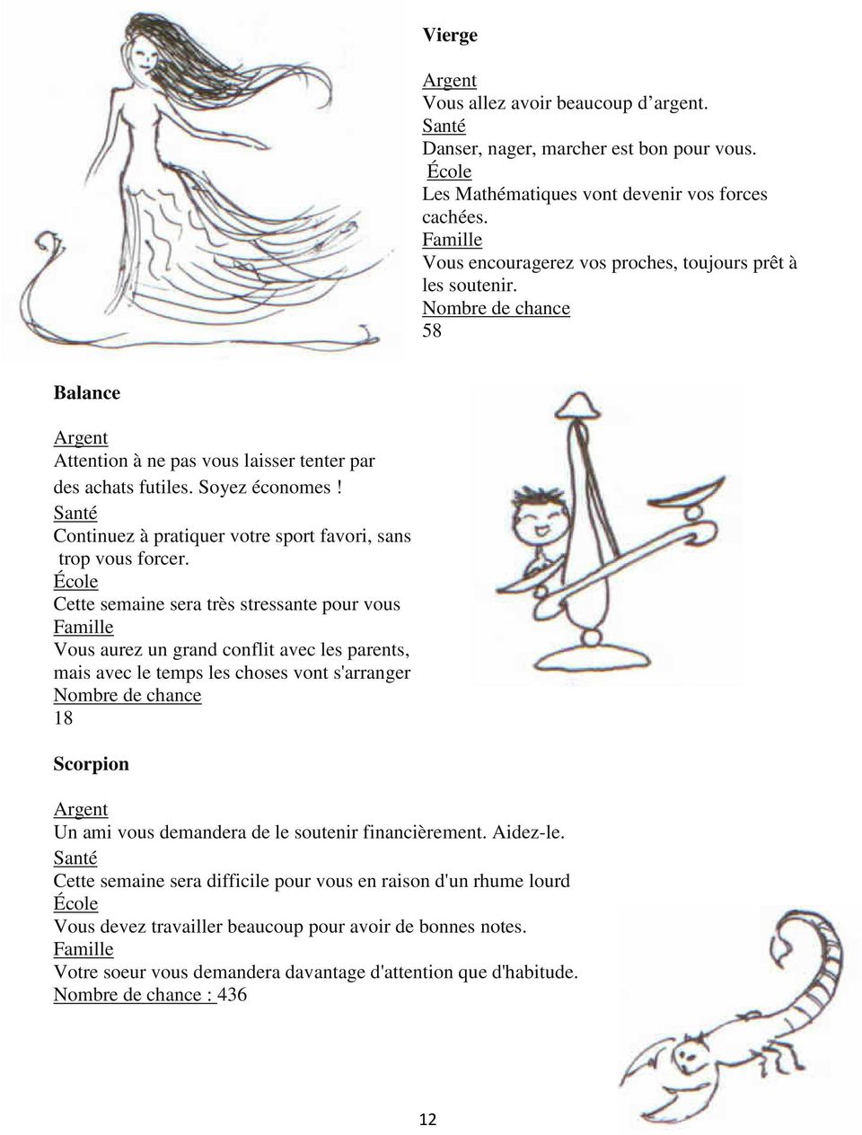 Continuez à pratiquer votre sport favori, sans trop vous forcer.