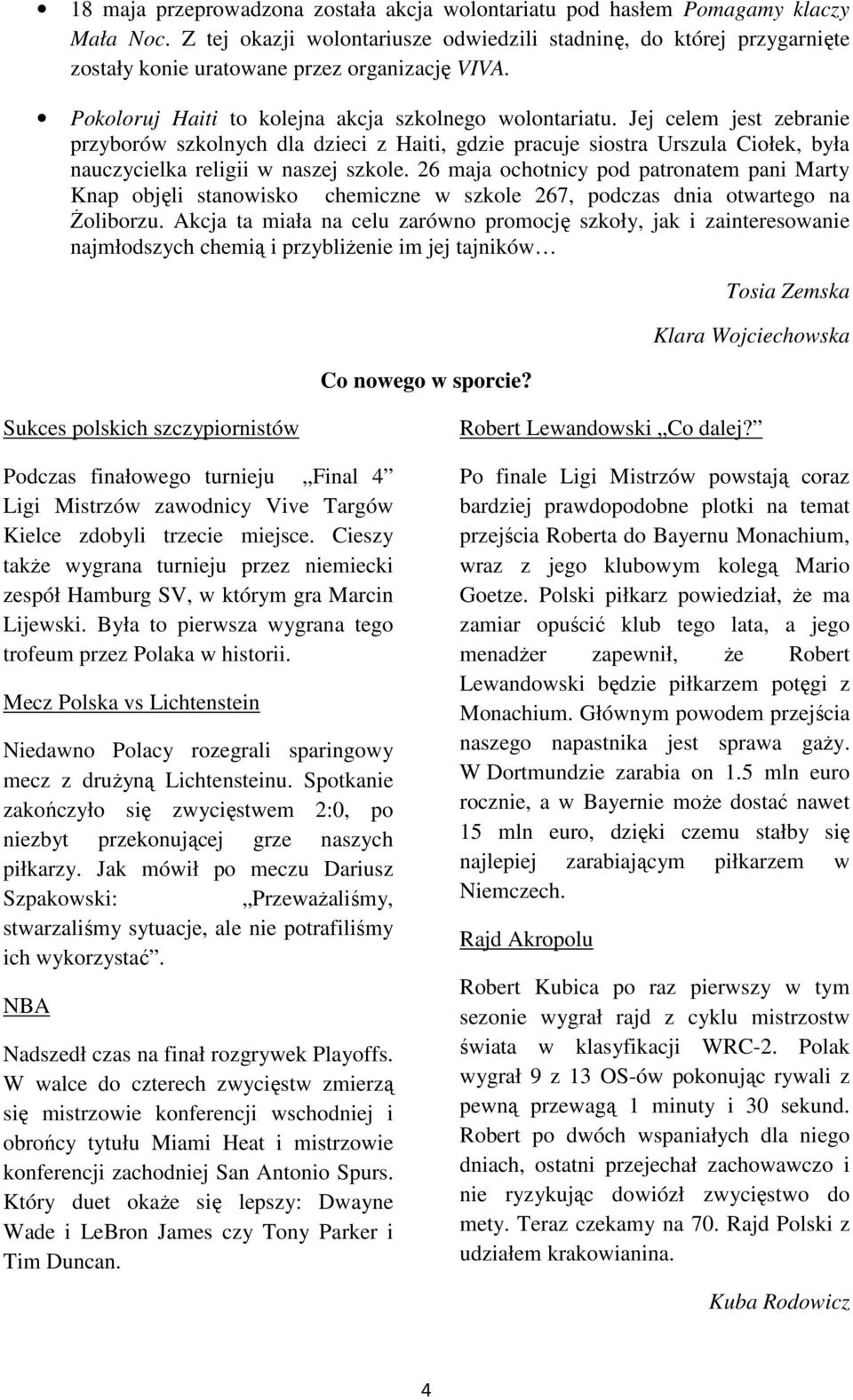 Jej celem jest zebranie przyborów szkolnych dla dzieci z Haiti, gdzie pracuje siostra Urszula Ciołek, była nauczycielka religii w naszej szkole.
