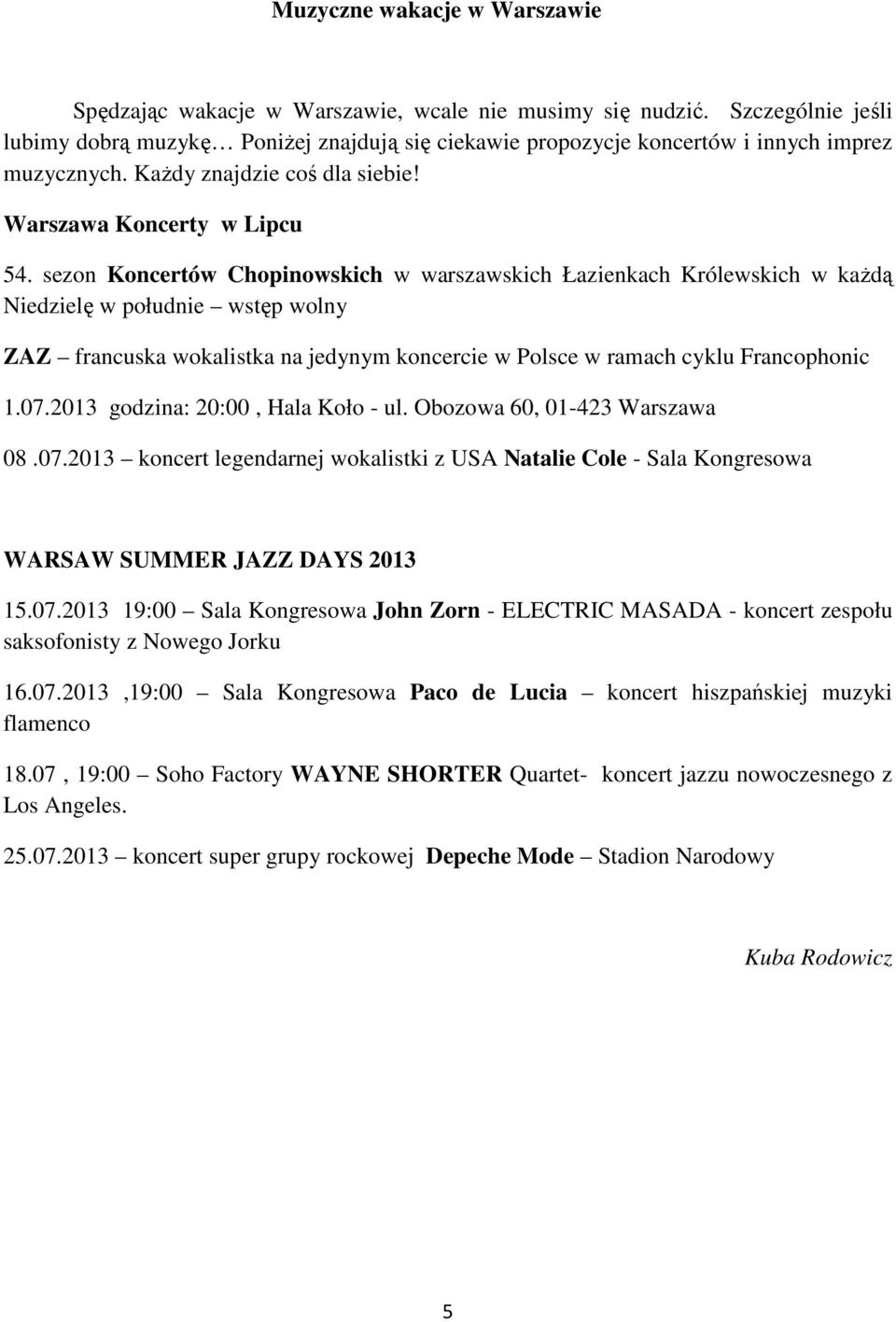 sezon Koncertów Chopinowskich w warszawskich Łazienkach Królewskich w kaŝdą Niedzielę w południe wstęp wolny ZAZ francuska wokalistka na jedynym koncercie w Polsce w ramach cyklu Francophonic 1.07.