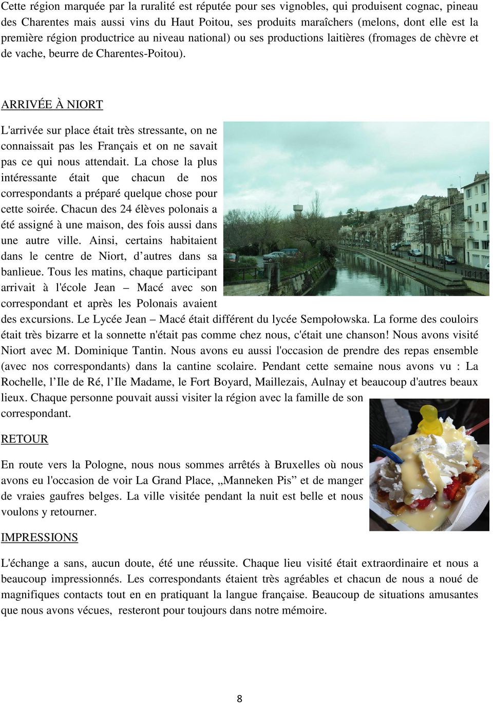 ARRIVÉE À NIORT L'arrivée sur place était très stressante, on ne connaissait pas les Français et on ne savait pas ce qui nous attendait.