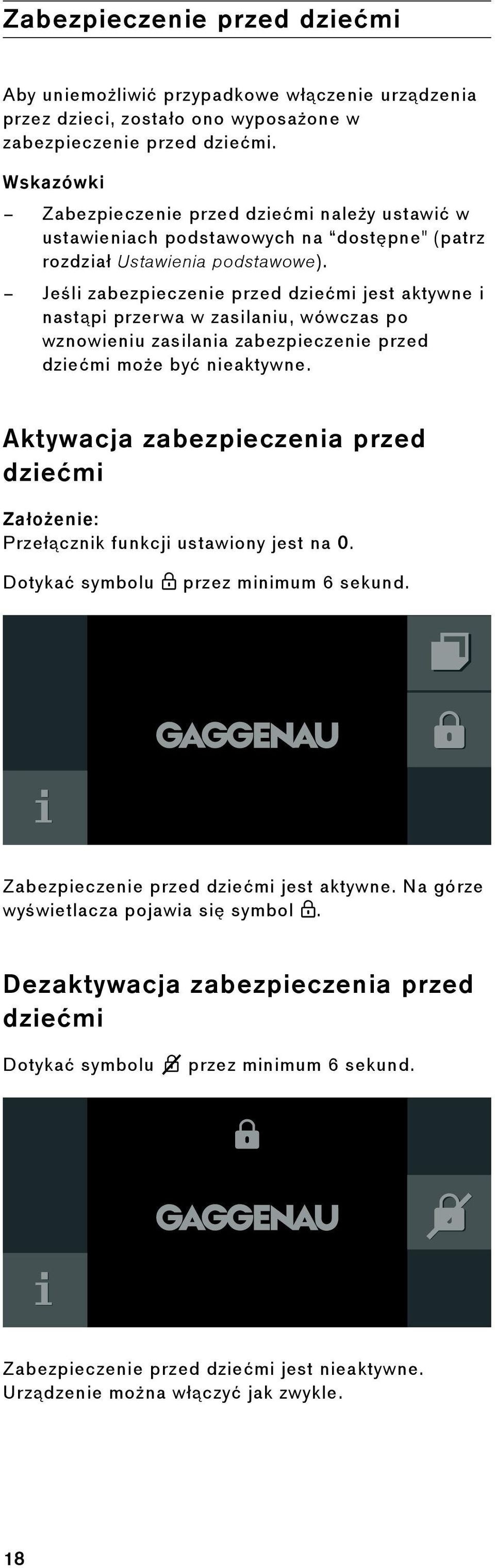 Jeśli zabezpieczenie przed dziećmi jest aktywne i nastąpi przerwa w zasilaniu, wówczas po wznowieniu zasilania zabezpieczenie przed dziećmi może być nieaktywne.