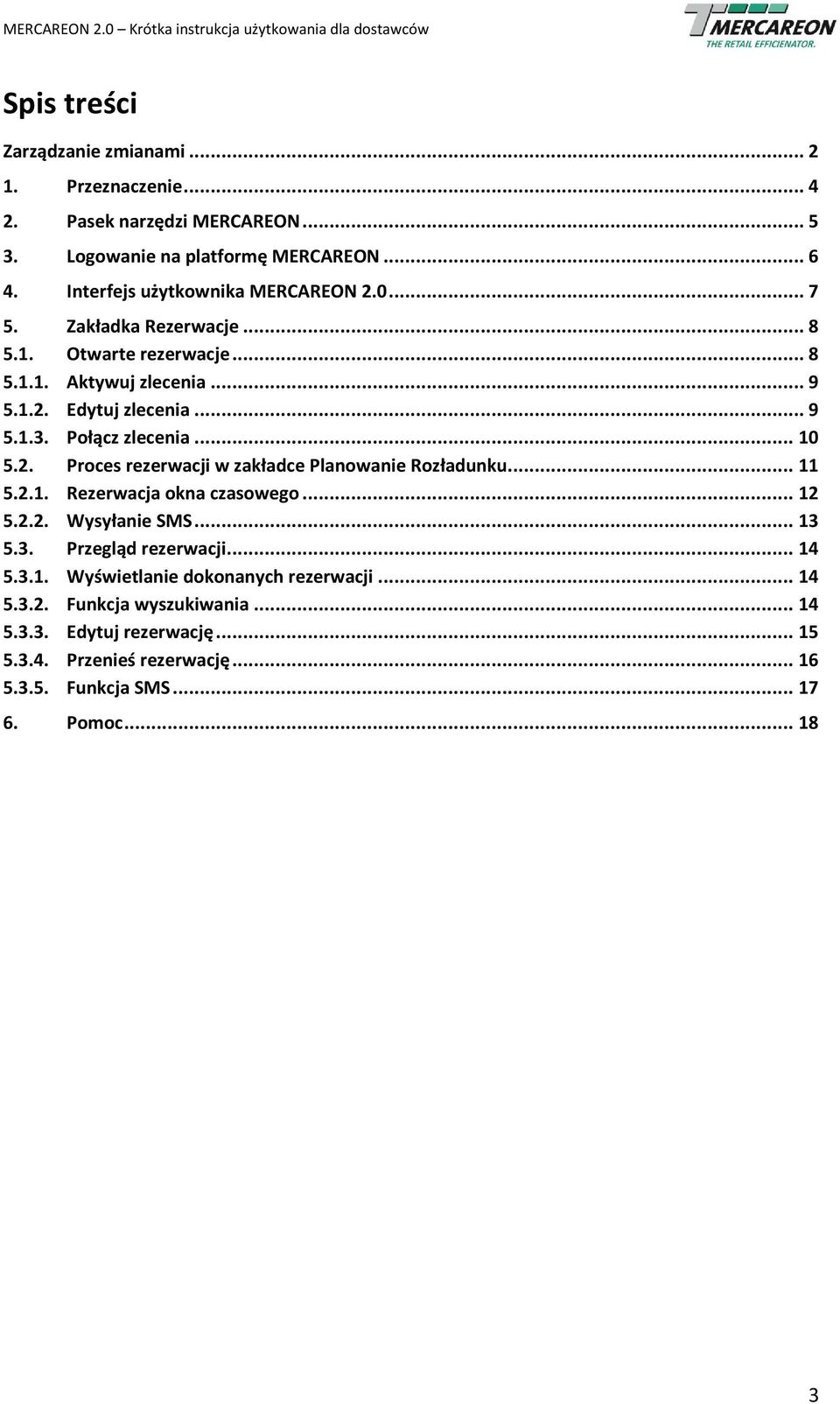 Połącz zlecenia... 10 5.2. Proces rezerwacji w zakładce Planowanie Rozładunku... 11 5.2.1. Rezerwacja okna czasowego... 12 5.2.2. Wysyłanie SMS... 13 