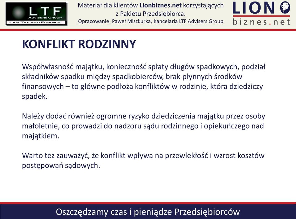 Należy dodać również ogromne ryzyko dziedziczenia majątku przez osoby małoletnie, co prowadzi do nadzoru sądu