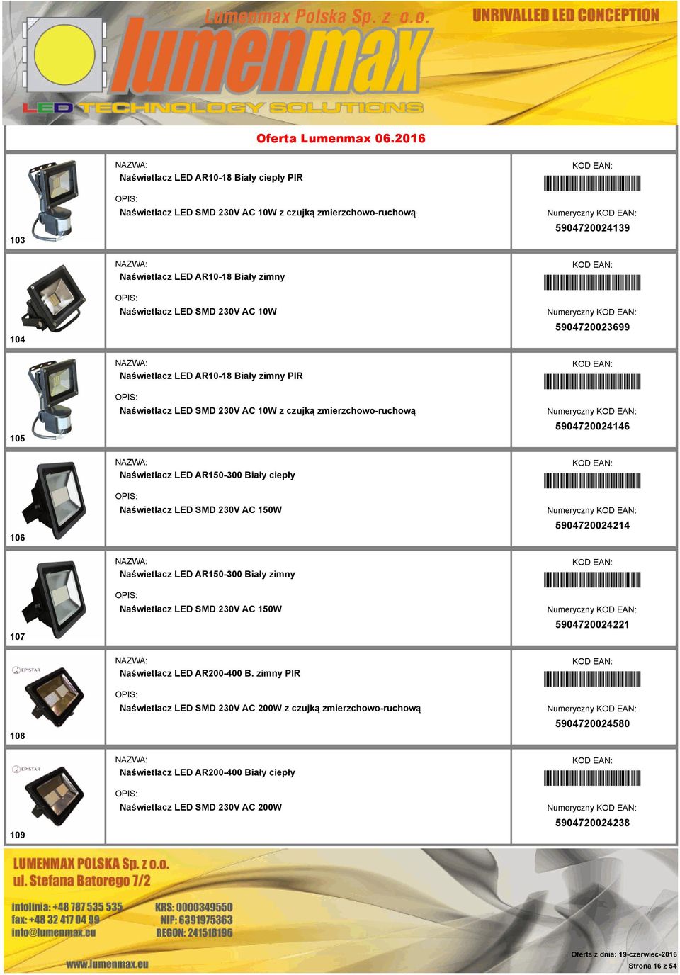 AR150-300 Biały ciepły Naświetlacz LED SMD 230V AC 150W *5904720024214* 5904720024214 107 Naświetlacz LED AR150-300 Biały zimny Naświetlacz LED SMD 230V AC 150W *5904720024221* 5904720024221 108