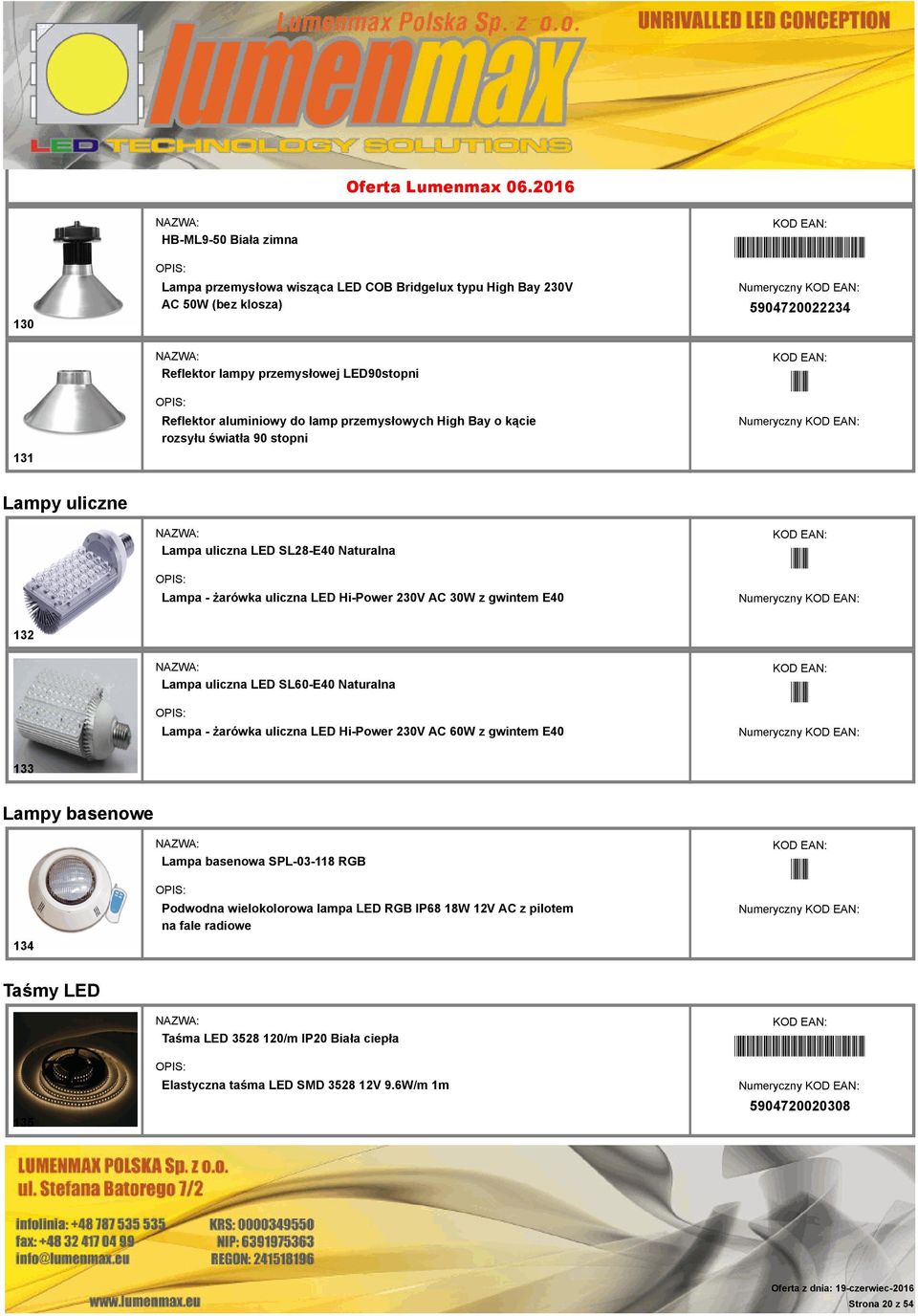 gwintem E40 132 Lampa uliczna LED SL60-E40 Naturalna Lampa - żarówka uliczna LED Hi-Power 230V AC 60W z gwintem E40 133 Lampy basenowe 134 Lampa basenowa SPL-03-118 RGB Podwodna