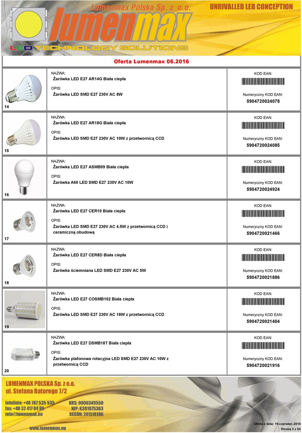 AC 4.5W z przetwornicą CCD i ceramiczną obudową *5904720021466* 5904720021466 18 Żarówka LED E27 CER8D Biała ciepła Żarówka ściemniana LED SMD E27 230V AC 5W *5904720021886* 5904720021886 19 Żarówka