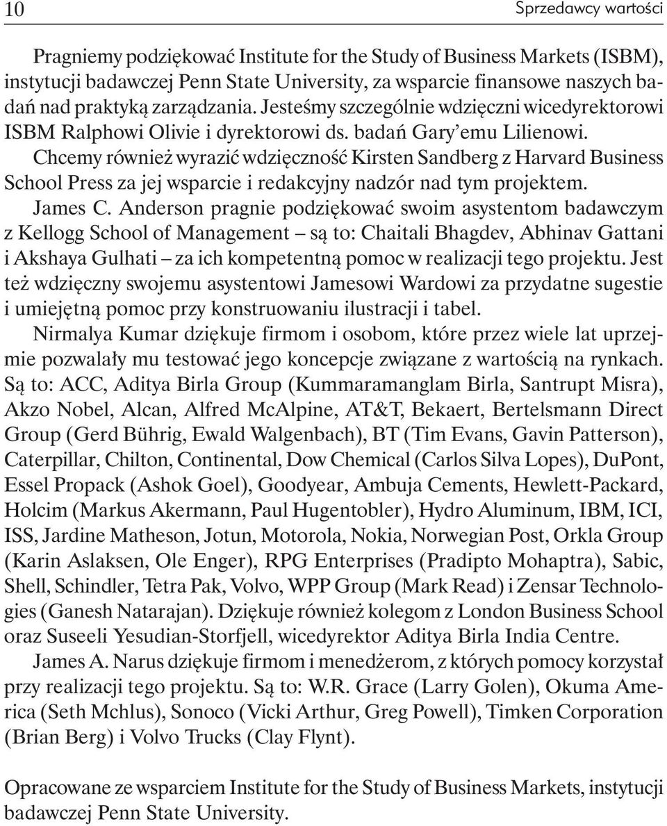 Chcemy również wyrazić wdzięczność Kirsten Sandberg z Harvard Business School Press za jej wsparcie i redakcyjny nadzór nad tym projektem. James C.