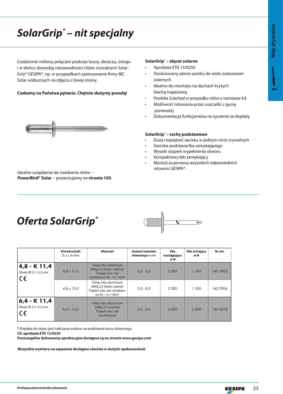 SolarGrip złącze solarne Aprobata ETA 13/0255 Dostosowany zakres zacisku do wielu zastosowań solarnych Idealne do montażu na dachach krytych blachą trapezową Powłoka SolarSeal w przypadku nitów o