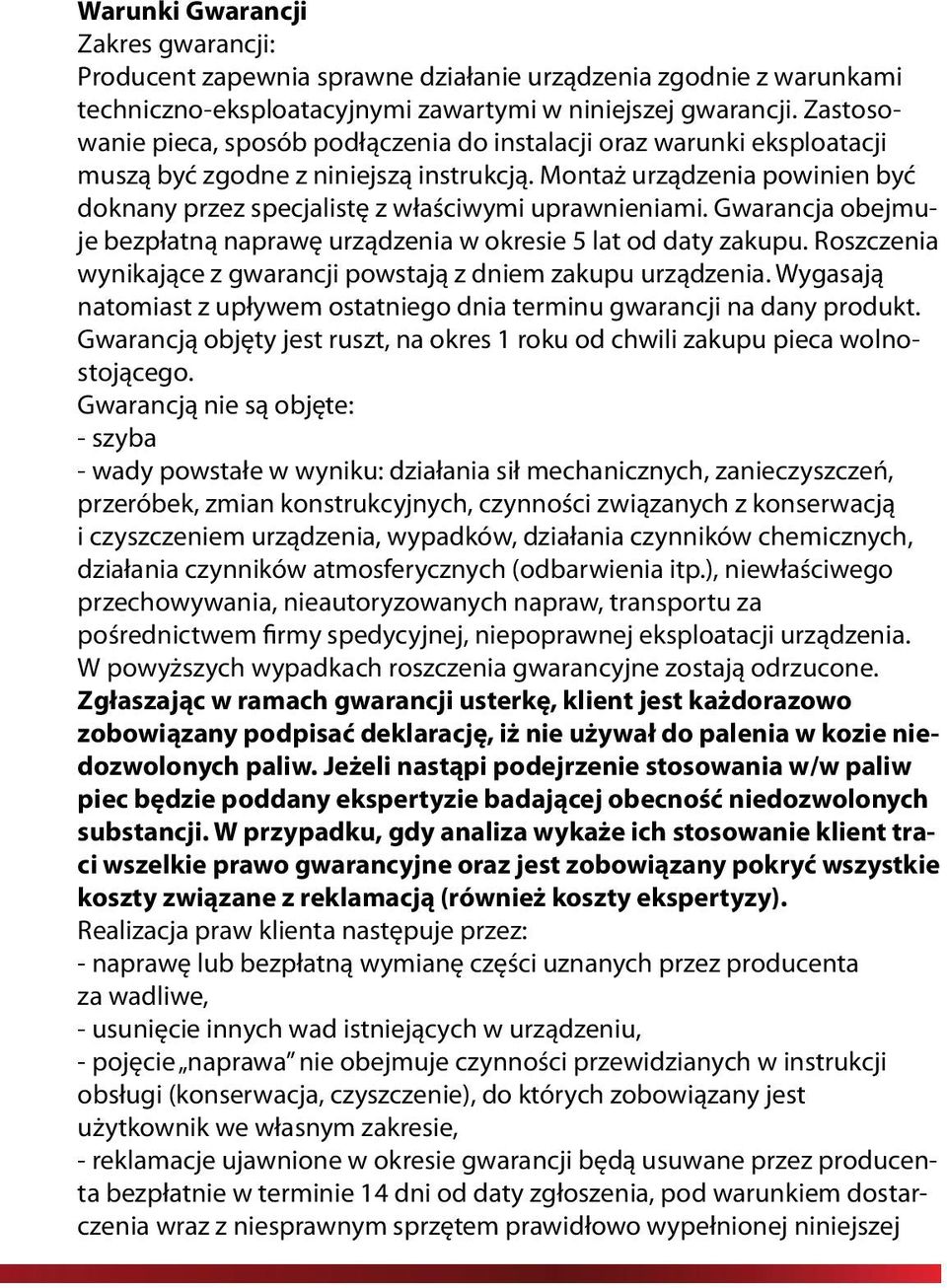 Montaż urządzenia powinien być doknany przez specjalistę z właściwymi uprawnieniami. Gwarancja obejmuje bezpłatną naprawę urządzenia w okresie 5 lat od daty zakupu.