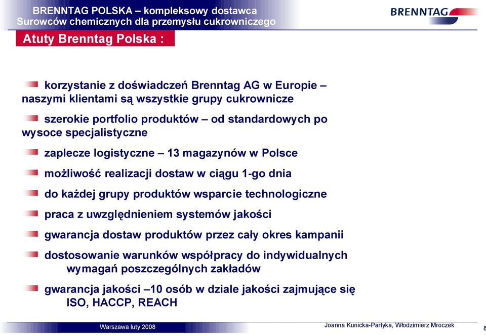 każdej grupy produktów wsparcie technologiczne praca z uwzględnieniem systemów jakości gwarancja dostaw produktów przez cały okres kampanii