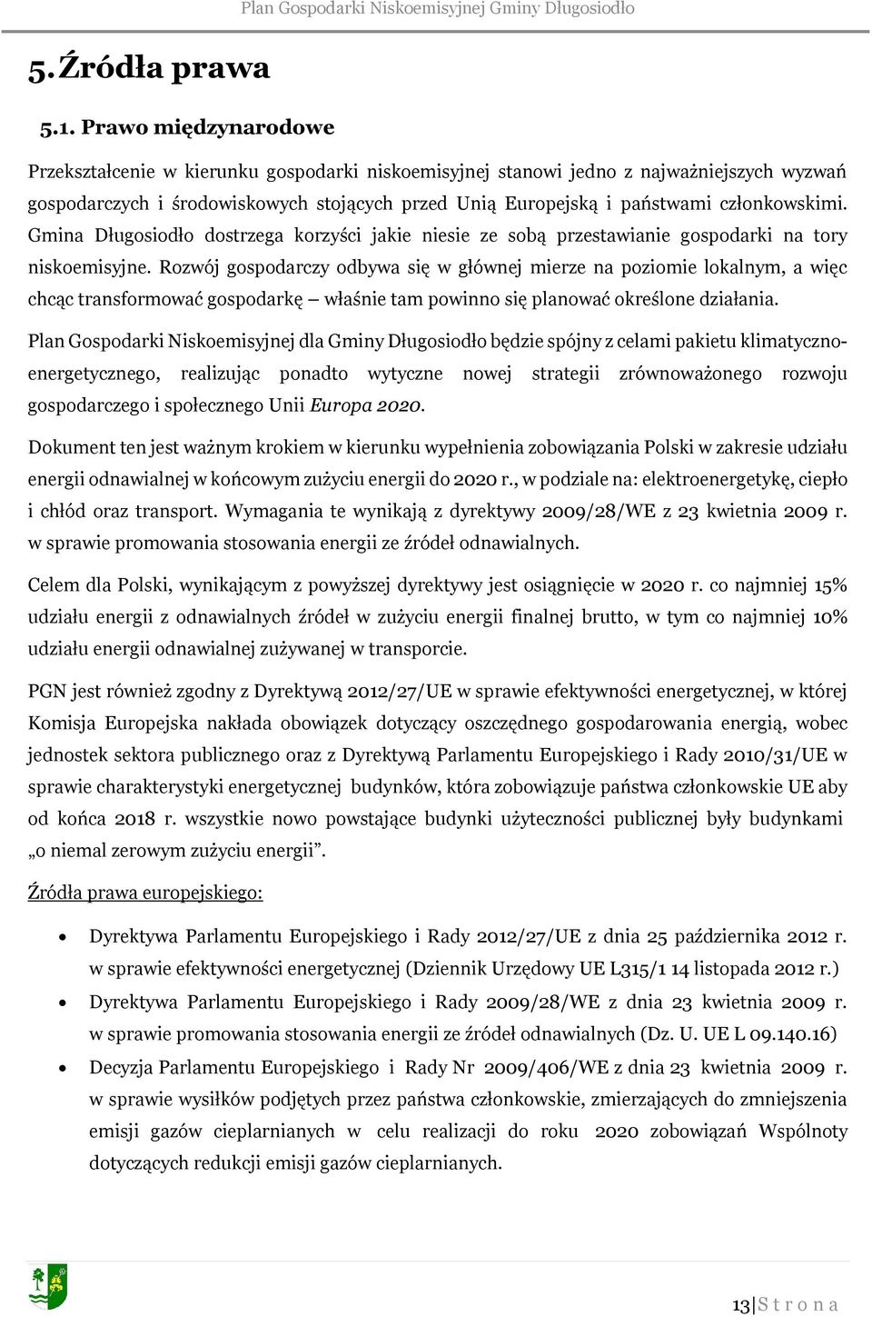 członkowskimi. Gmina Długosiodło dostrzega korzyści jakie niesie ze sobą przestawianie gospodarki na tory niskoemisyjne.