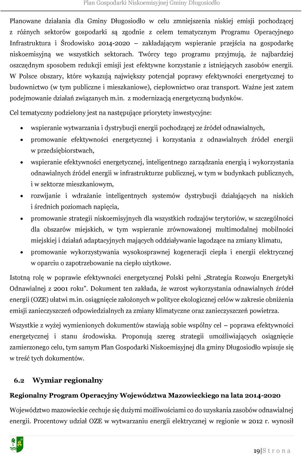 Twórcy tego programu przyjmują, że najbardziej oszczędnym sposobem redukcji emisji jest efektywne korzystanie z istniejących zasobów energii.