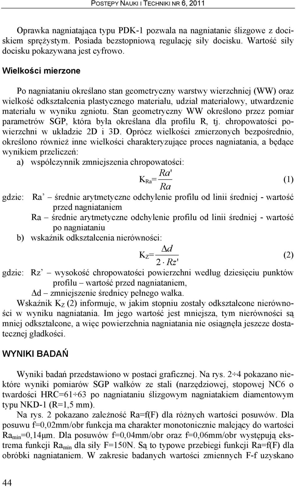 Stan geometryczny WW określono przez pomiar parametrów SGP, która była określana dla profilu R, tj. chropowatości powierzchni w układzie 2D i 3D.