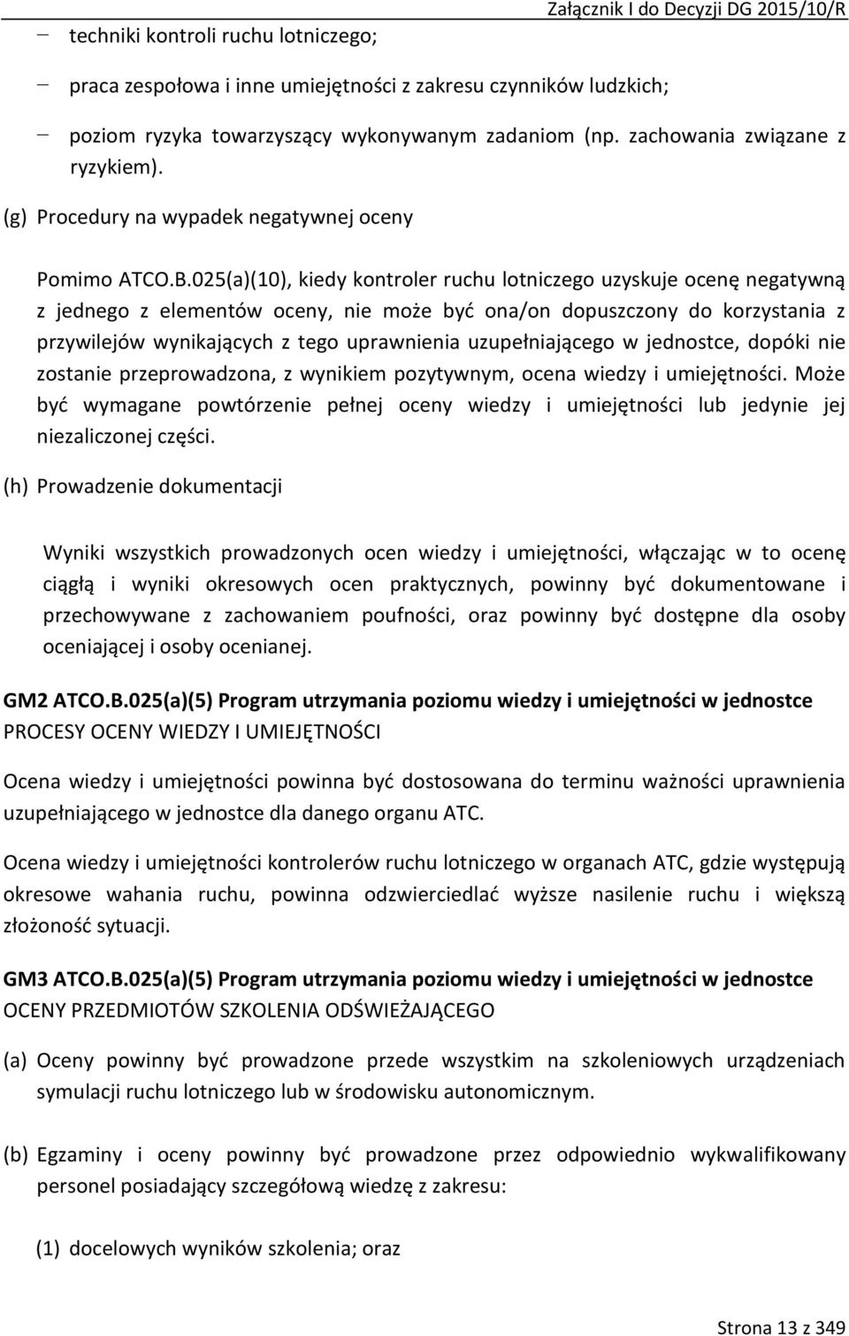 025(a)(10), kiedy kontroler ruchu lotniczego uzyskuje ocenę negatywną z jednego z elementów oceny, nie może być ona/on dopuszczony do korzystania z przywilejów wynikających z tego uprawnienia