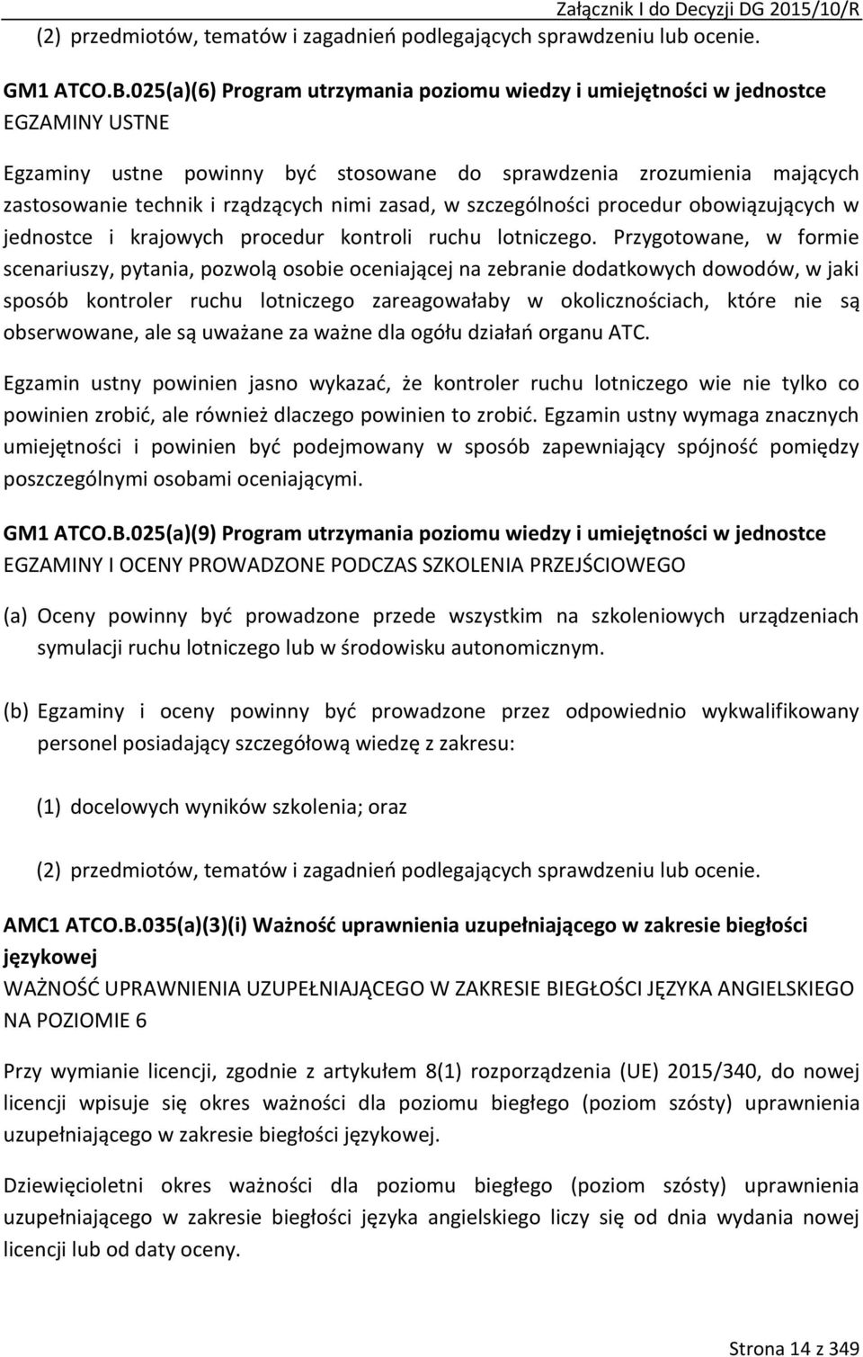 zasad, w szczególności procedur obowiązujących w jednostce i krajowych procedur kontroli ruchu lotniczego.