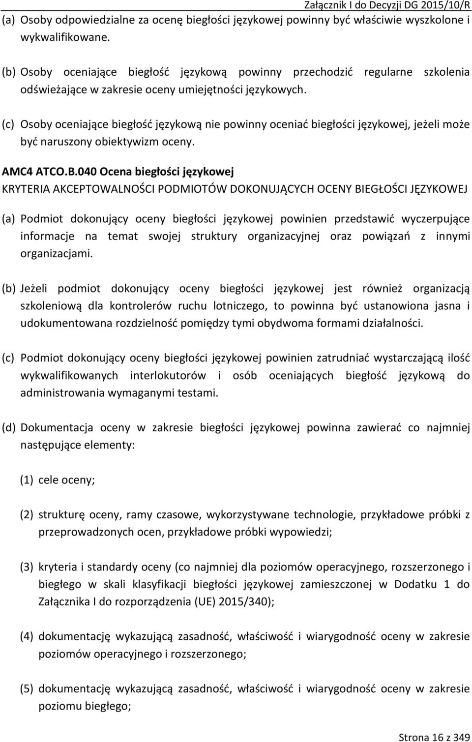 (c) Osoby oceniające biegłość językową nie powinny oceniać biegłości językowej, jeżeli może być naruszony obiektywizm oceny. AMC4 ATCO.B.