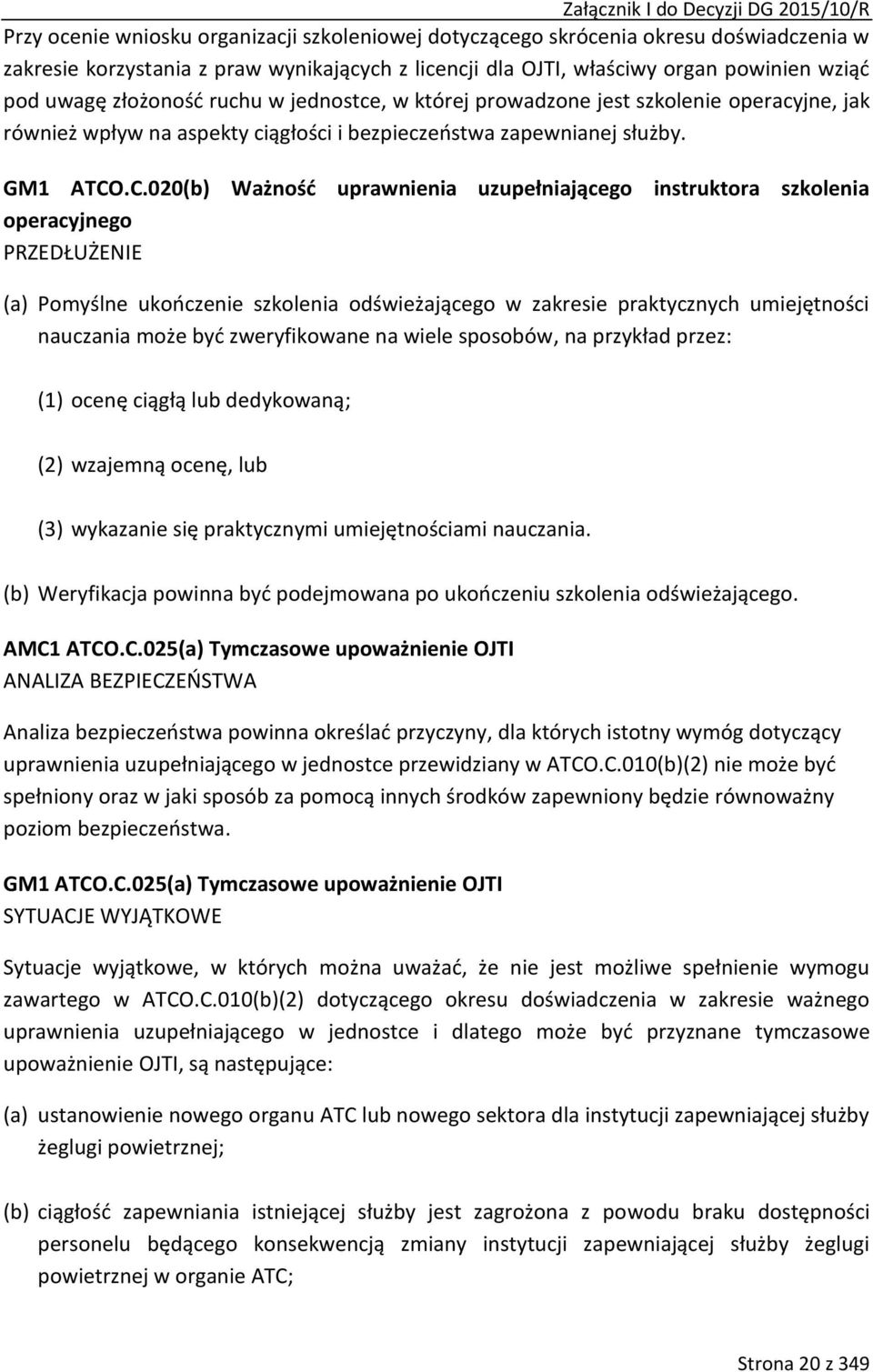 .C.020(b) ażność uprawnienia uzupełniającego instruktora szkolenia operacyjnego PRZEDŁUŻENIE (a) Pomyślne ukończenie szkolenia odświeżającego w zakresie praktycznych umiejętności nauczania może być