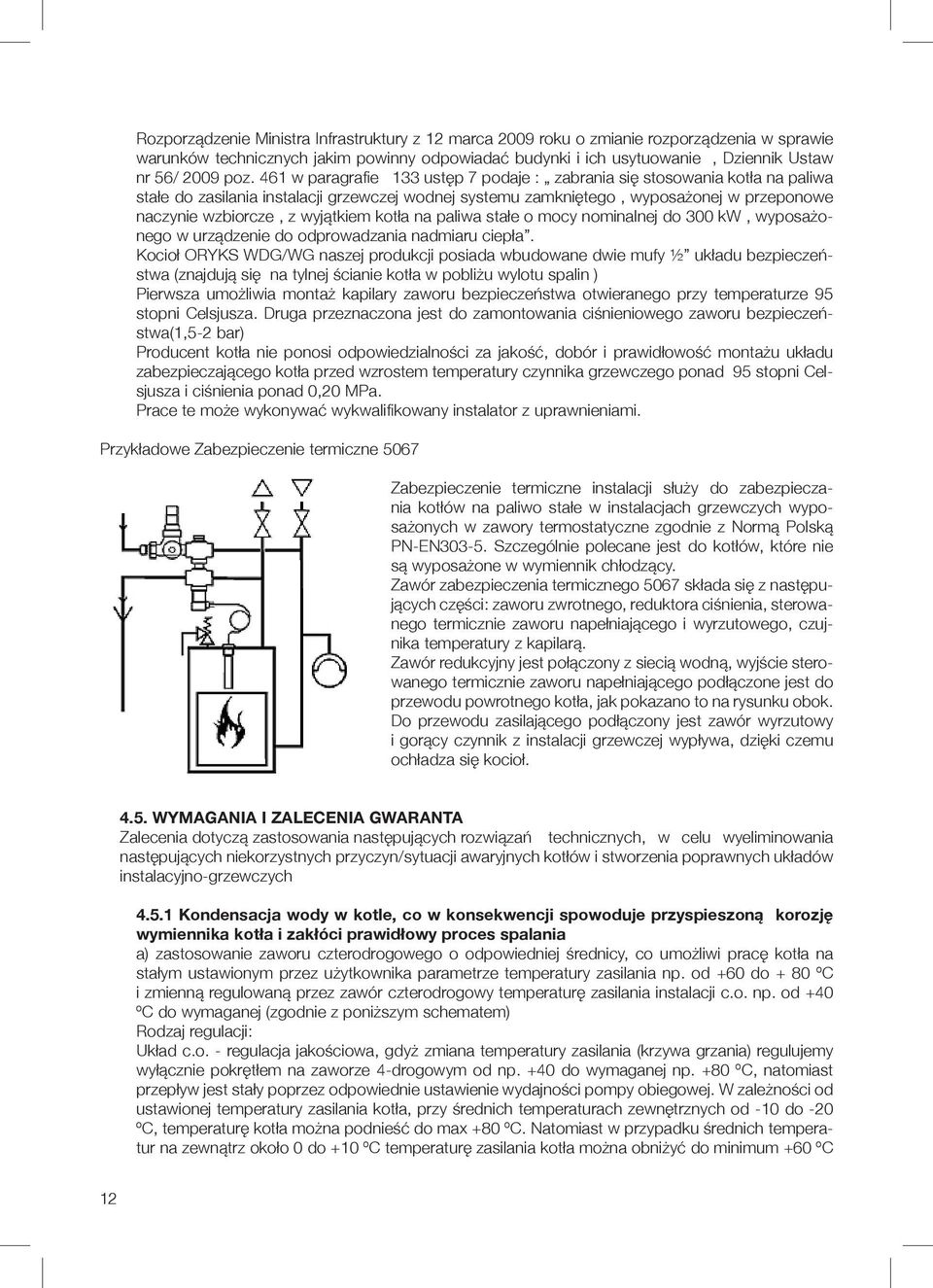 wyjątkiem kotła na paliwa stałe o mocy nominalnej do 300 kw, wyposażonego w urządzenie do odprowadzania nadmiaru ciepła.