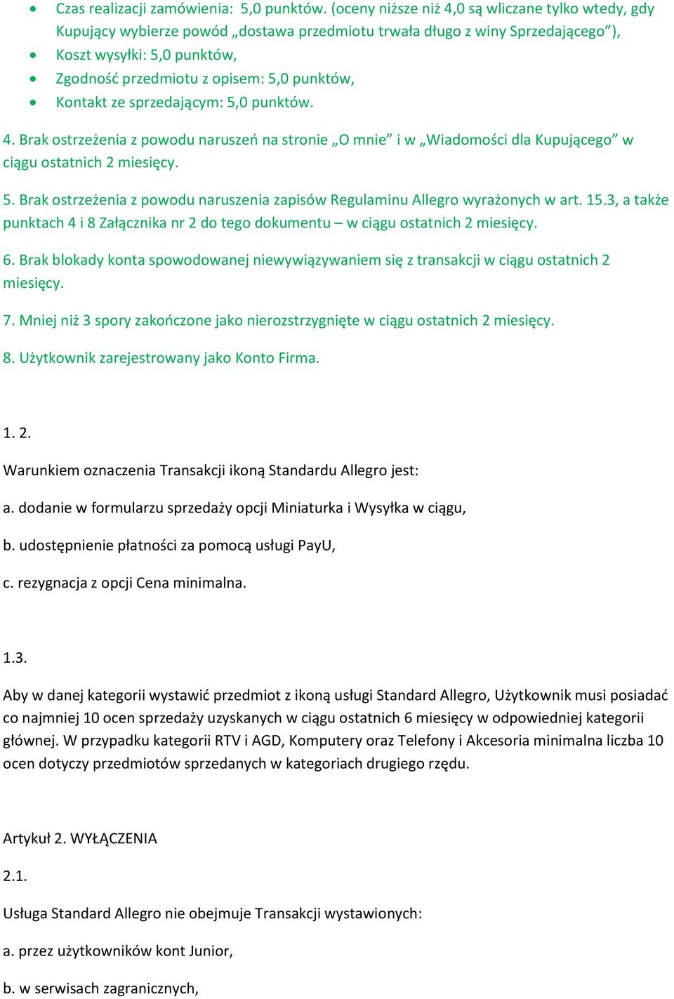 punktów, Kontakt ze sprzedającym: 5,0 punktów. 4. Brak ostrzeżenia z powodu naruszeń na stronie O mnie i w Wiadomości dla Kupującego w ciągu ostatnich 2 miesięcy. 5. Brak ostrzeżenia z powodu naruszenia zapisów Regulaminu Allegro wyrażonych w art.