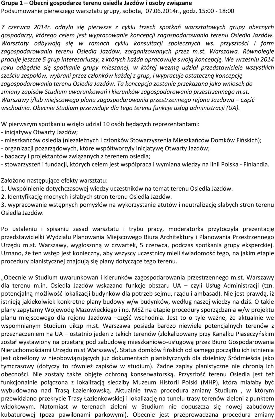 Warsztaty odbywają się w ramach cyklu konsultacji społecznych ws. przyszłości i form zagospodarowania terenu Osiedla Jazdów, zorganizowanych przez m.st. Warszawa.