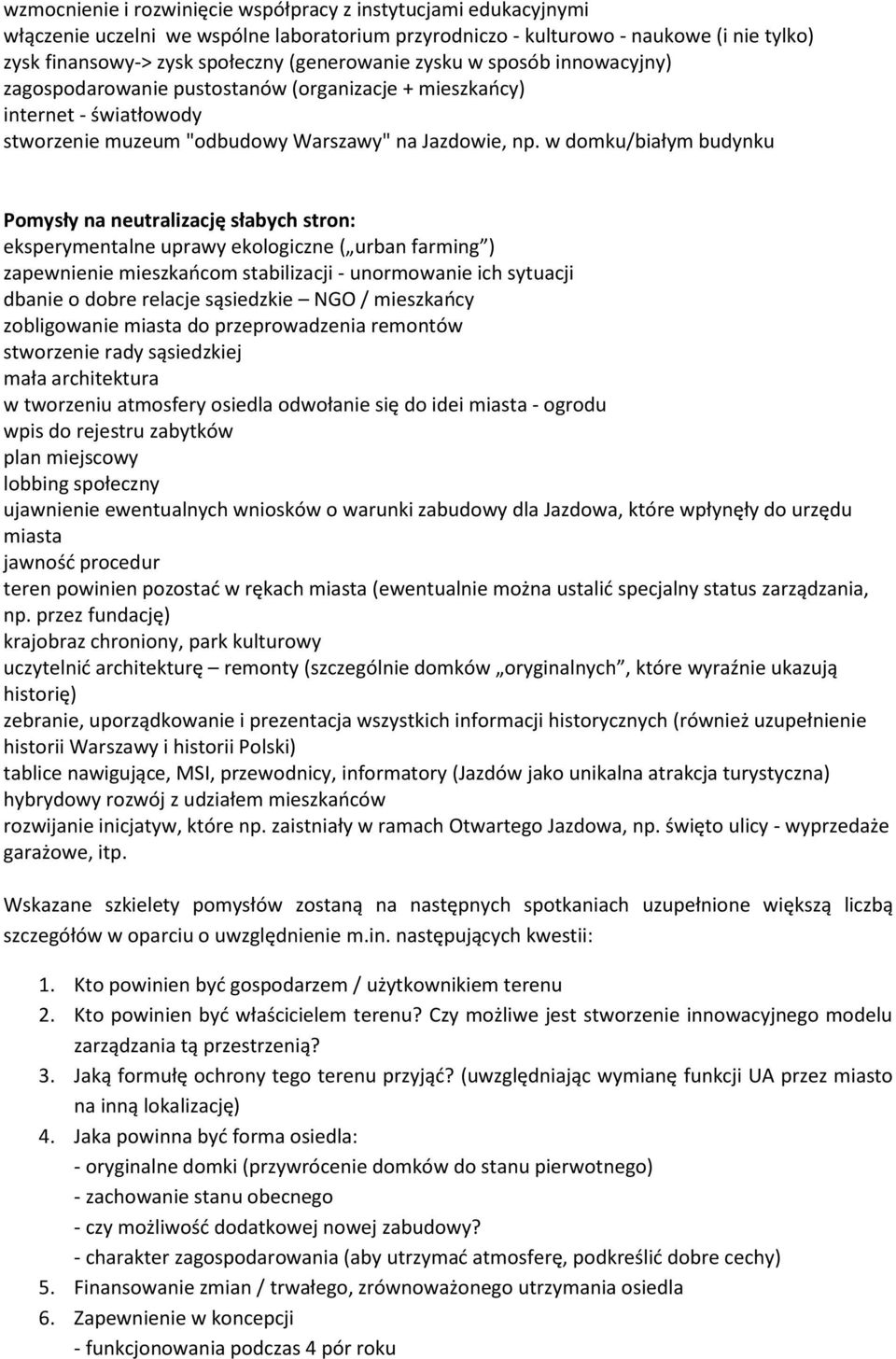 w domku/białym budynku Pomysły na neutralizację słabych stron: eksperymentalne uprawy ekologiczne ( urban farming ) zapewnienie mieszkańcom stabilizacji - unormowanie ich sytuacji dbanie o dobre