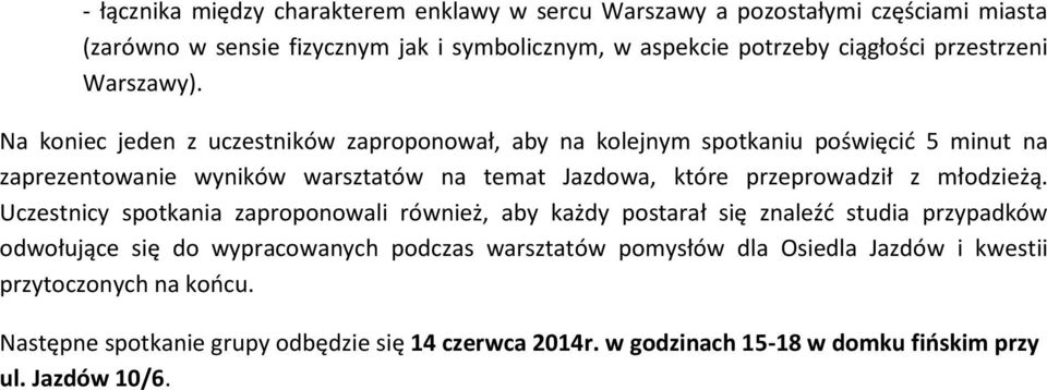 Na koniec jeden z uczestników zaproponował, aby na kolejnym spotkaniu poświęcić 5 minut na zaprezentowanie wyników warsztatów na temat Jazdowa, które przeprowadził z