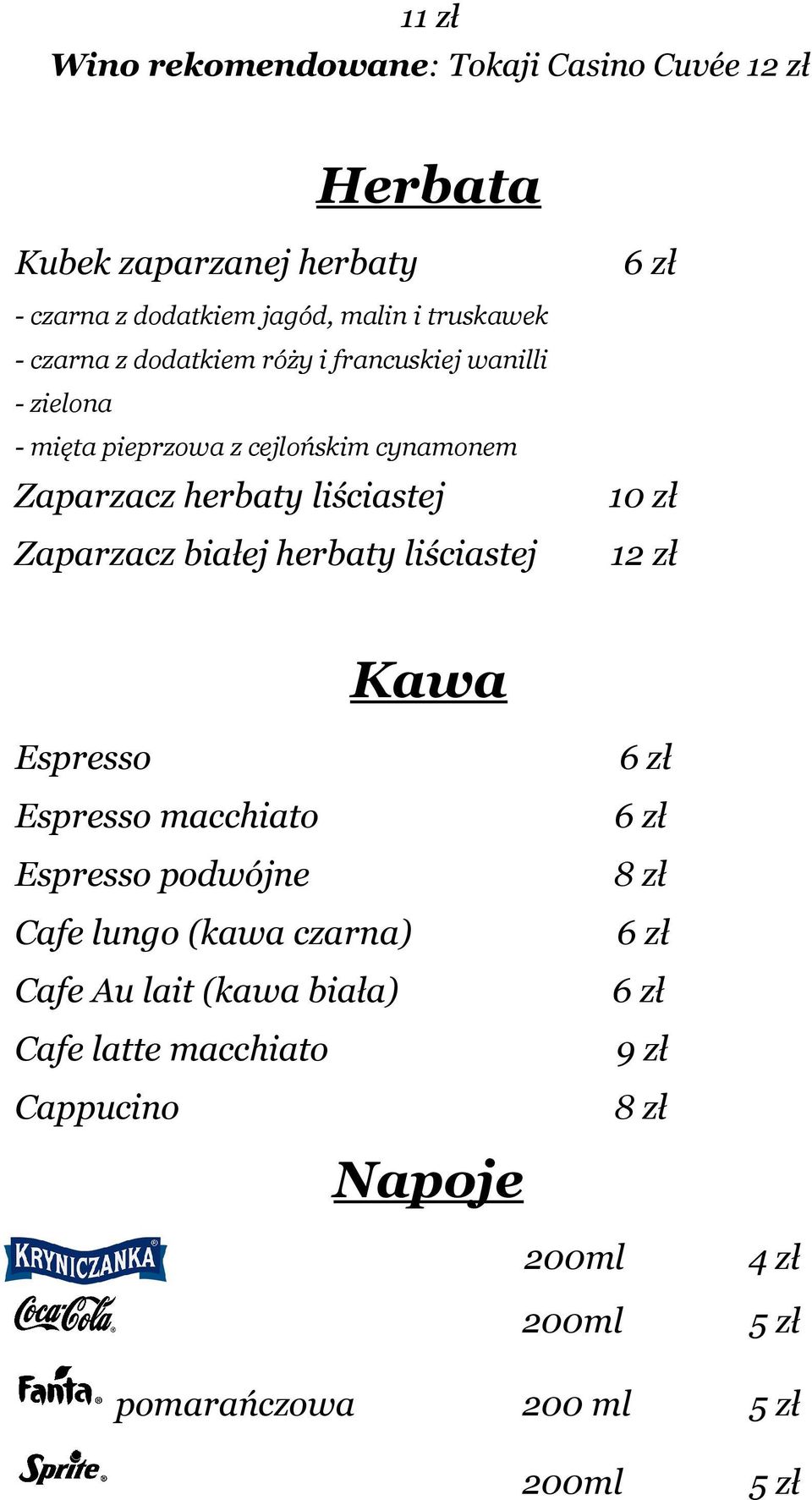 białej herbaty liściastej 6 zł 10 zł 12 zł Kawa Espresso Espresso macchiato Espresso podwójne Cafe lungo (kawa czarna) Cafe Au lait