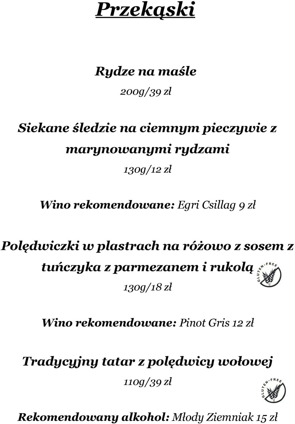 różowo z sosem z tuńczyka z parmezanem i rukolą 130g/18 zł Wino rekomendowane: Pinot Gris