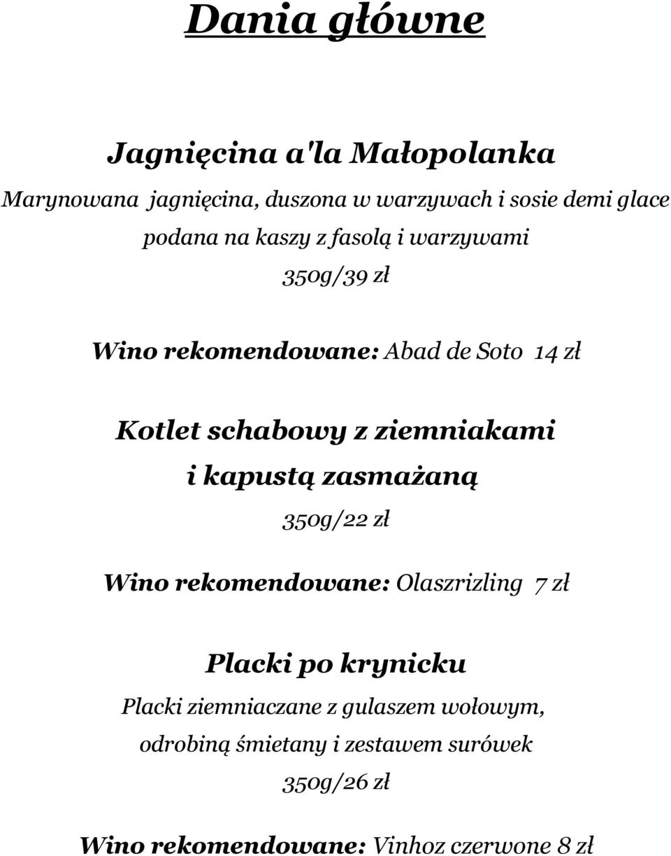 ziemniakami i kapustą zasmażaną 350g/22 zł Wino rekomendowane: Olaszrizling 7 zł Placki po krynicku Placki