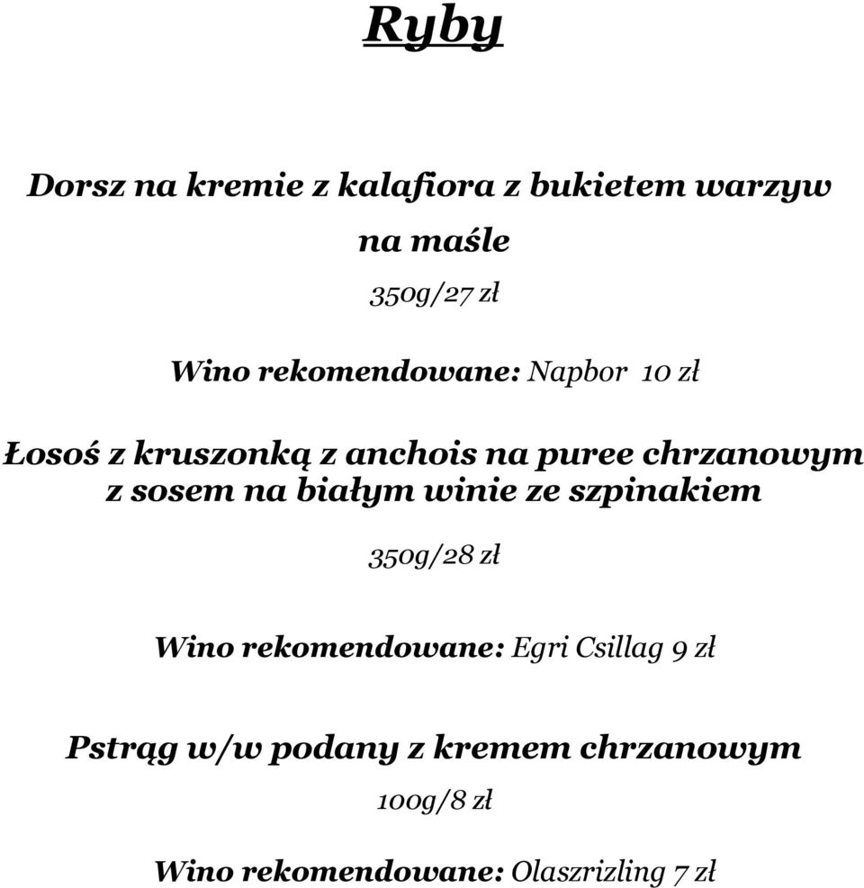 sosem na białym winie ze szpinakiem 350g/28 zł Wino rekomendowane: Egri Csillag
