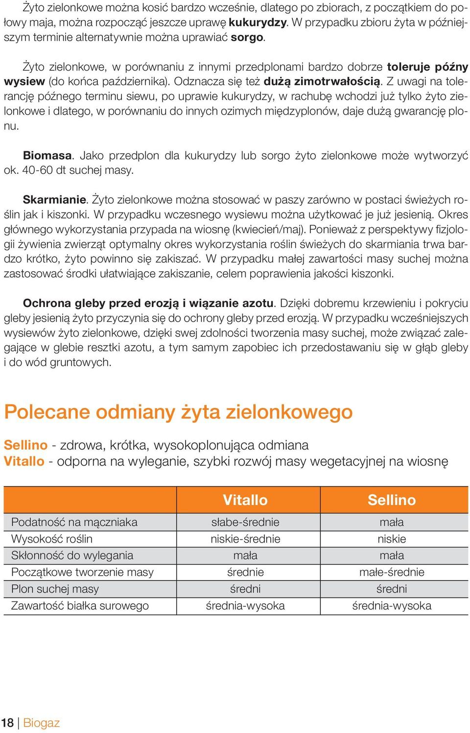Odznacza się też dużą zimotrwałością.